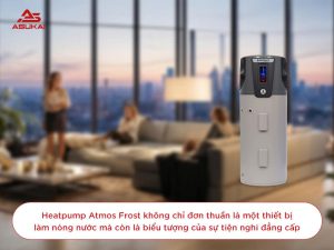 Tại sao nói Heatpump Atmos Frost là máy nước nóng trung tâm tốt nhất thị trường?