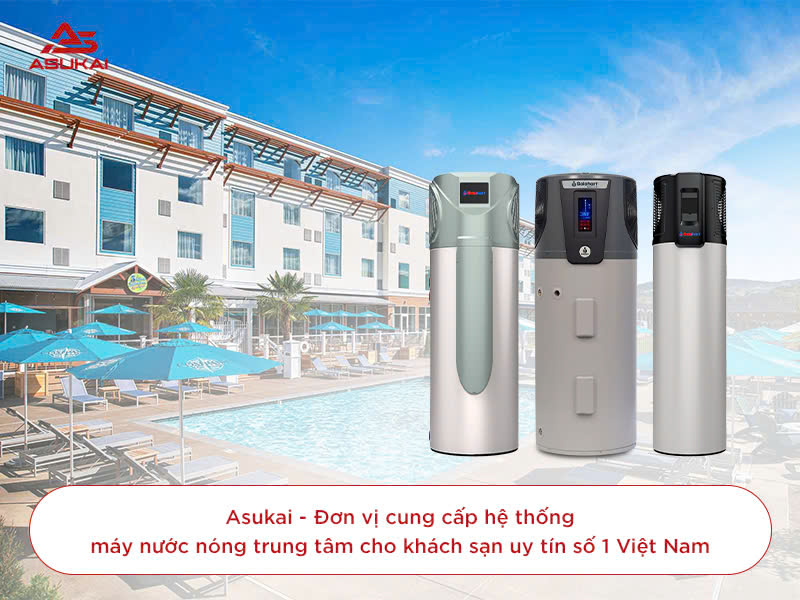 Hệ thống nước nóng trung tâm cho khách sạn: Tiện nghi và tối ưu chi phí vận hành