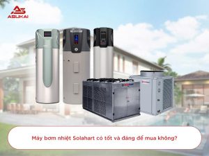 Máy bơm nhiệt Solahart liệu có tốt không?