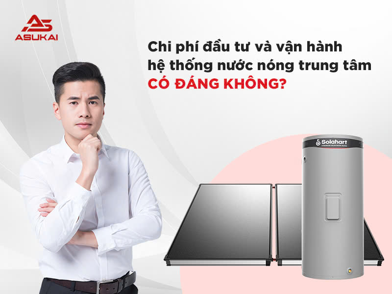 Chi phí đầu tư và vận hành hệ thống nước nóng trung tâm: Có đáng không?