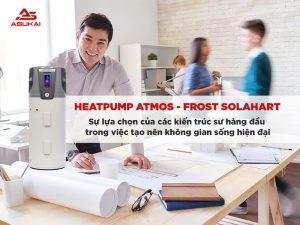 Heatpump Atmos-Frost Solahart - Sự lựa chọn của các kiến trúc sư hàng đầu trong việc tạo nên không gian sống hiện đại