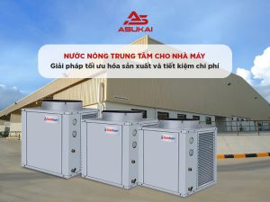 Nước nóng trung tâm cho nhà máy: Giải pháp tối ưu hóa sản xuất và tiết kiệm chi phí