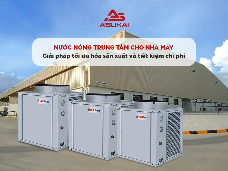 Nước nóng trung tâm cho nhà máy: Giải pháp tối ưu hóa sản xuất và tiết kiệm chi phí