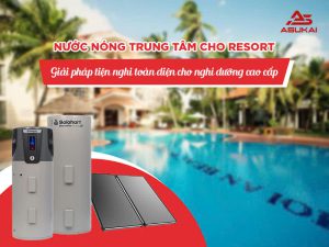 Nước nóng trung tâm cho resort - Giải pháp tiện nghi toàn diện cho nghỉ dưỡng cao cấp